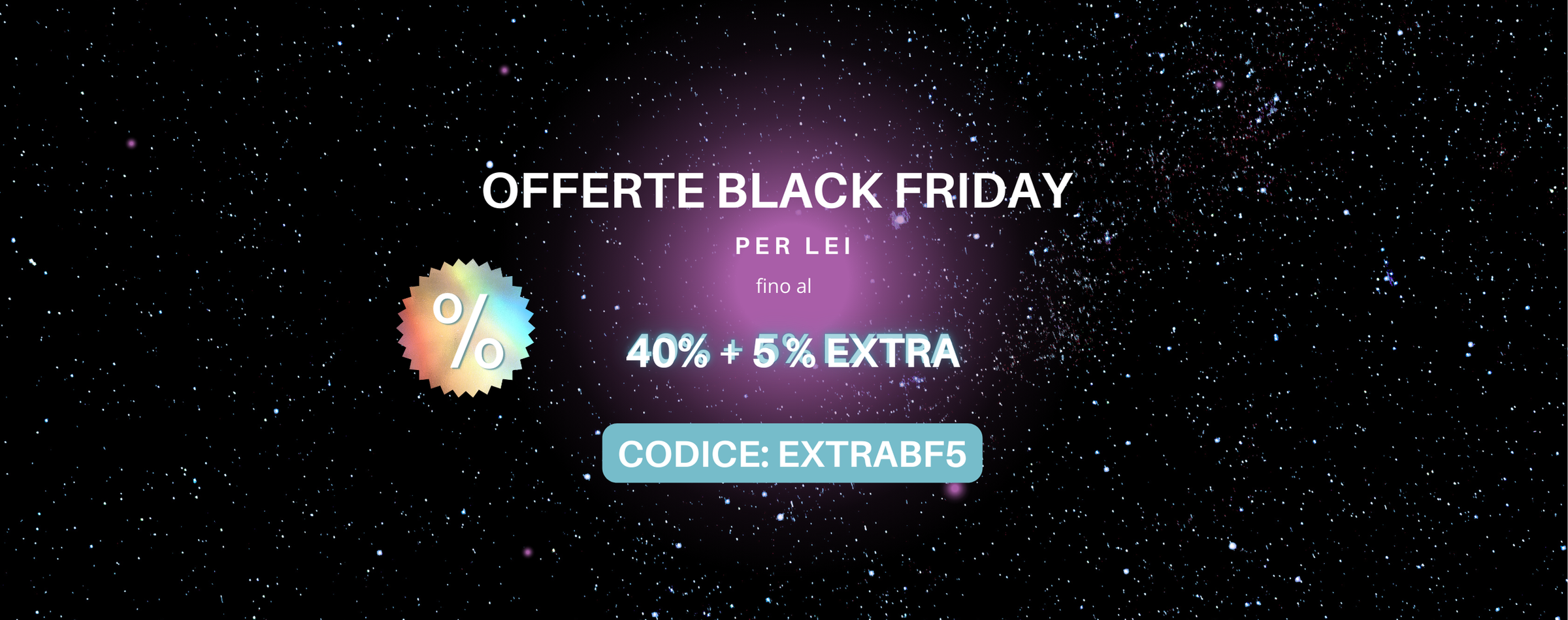 OFFERTE BLACK FRIDAY - PER LEI